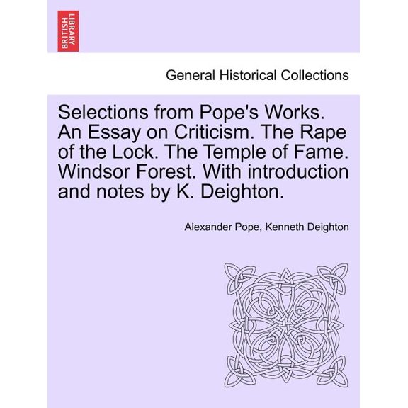 Selections from Pope's Works. An Essay on Criticism. The Rape of the Lock. The Temple of Fame. Windsor Forest. With intr, (Paperback)