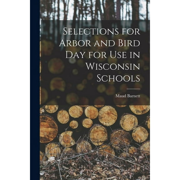 Selections for Arbor and Bird Day for Use in Wisconsin Schools (Paperback)