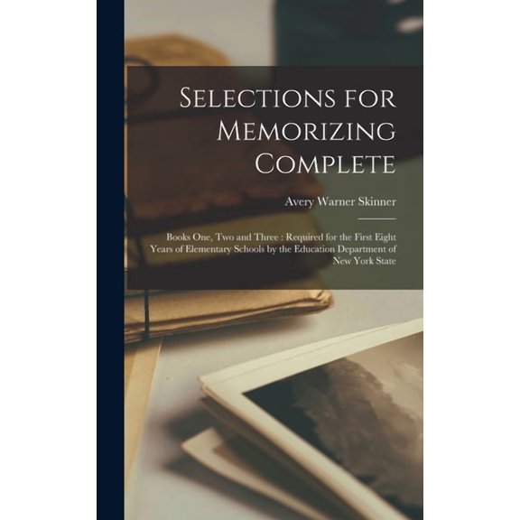 Selections for Memorizing Complete: Books One, Two and Three: Required for the First Eight Years of Elementary Schools b, (Hardcover)