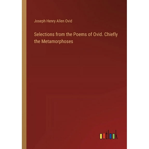 Selections from the Poems of Ovid. Chiefly the Metamorphoses, (Paperback)