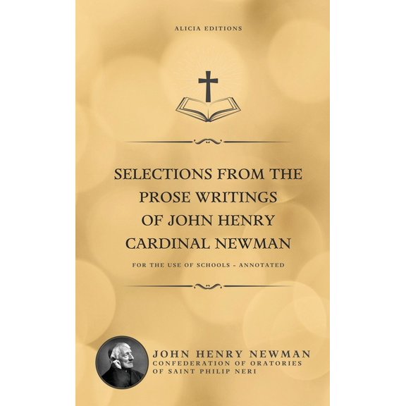 Selections from the Prose Writings of John Henry Cardinal Newman: For the Use of Schools - Annotated, (Hardcover)