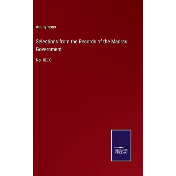 Selections from the Records of the Madras Government: No. XLIX
