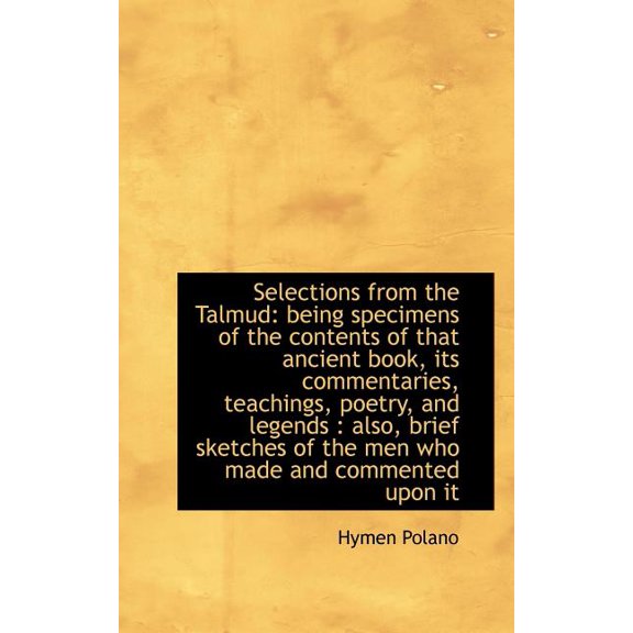 Selections from the Talmud : Being Specimens of the Contents of That Ancient Book, Its Commentaries, (Paperback)