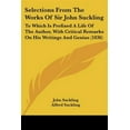 thumbnail image 1 of Selections from the Works of Sir John Suckling : To Which Is Prefixed a Life of the Author, With Critical Remarks on His Writings and Genius, 1 of 1