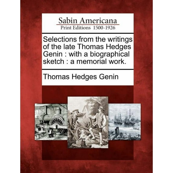 Selections from the writings of the late Thomas Hedges Genin: with a biographical sketch: a memorial work. (Paperback)