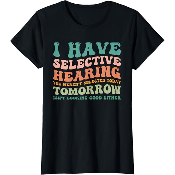 Selective Hearing Humor Design You Weren't Selected funny T-Shirt T-shirts