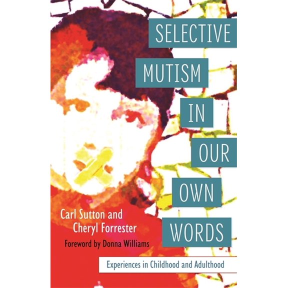 Selective Mutism in Our Own Words: Experiences in Childhood and Adulthood, (Paperback)
