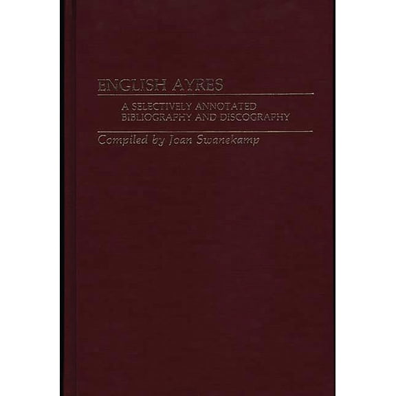 Selectively Annotated Bibliography and D English Ayres: A Selectively Annotated Bibliography and Discography, (Hardcover)