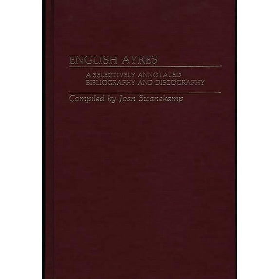 Selectively Annotated Bibliography and D English Ayres: A Selectively Annotated Bibliography and Discography, (Hardcover)