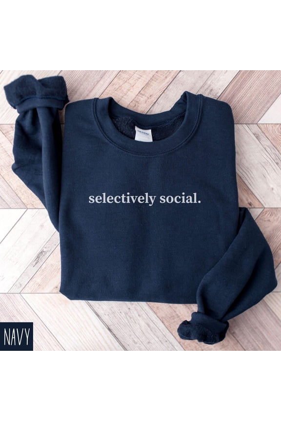 Selectively Social Sweatshirt, Antisocial Sweatshirt, To Peopley, Introvert Shirt, Friend, Homebody Tshirt All Size S-5XL