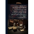 thumbnail image 1 of Selectus Medicamentorum Rationalis Tam Simplicium Quam Compositorum, In Duas Partes Divisus (Paperback), 1 of 1