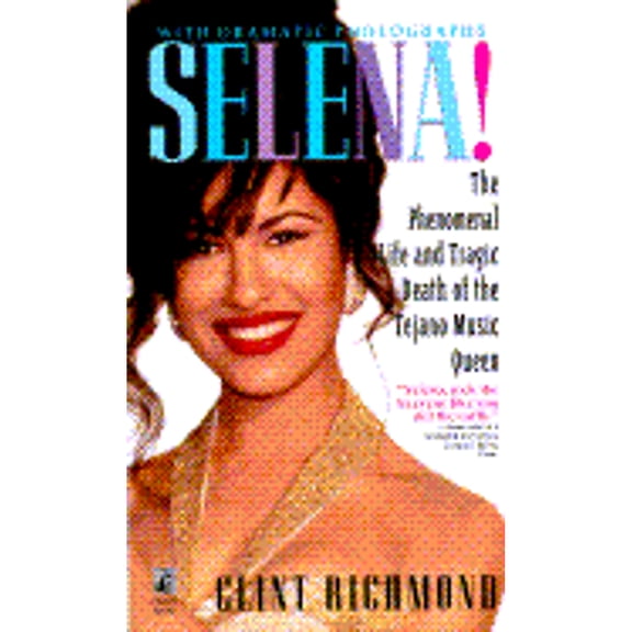 Pre-Owned Selena: The Phenomenal Life and Tragic Death of the Tejano Music Queen by Clint Richmond (Paperback)