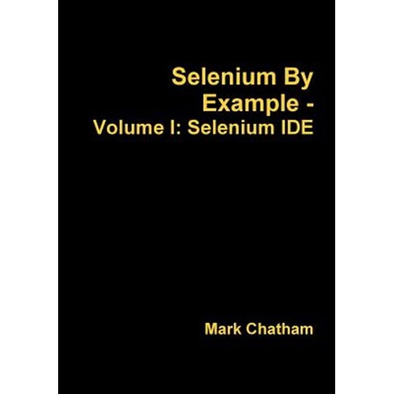 Pre-Owned Selenium By Example - Volume I: Selenium IDE (Paperback)