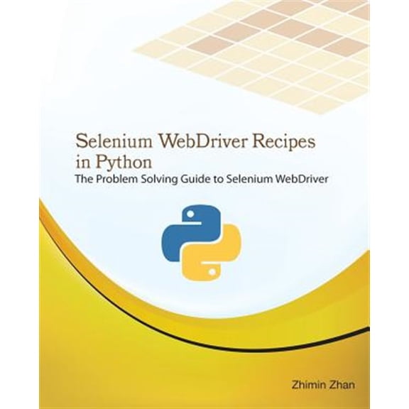 Test Recipes: Selenium Webdriver Recipes in Python: The Problem Solving Guide to Selenium Webdriver in Python (Paperback)