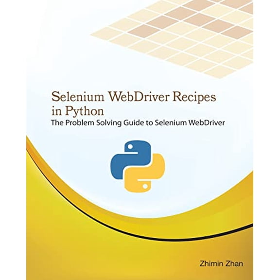 Pre-Owned Selenium WebDriver Recipes in Python: The problem solving guide to Selenium WebDriver in Python (Test Recipes Series)