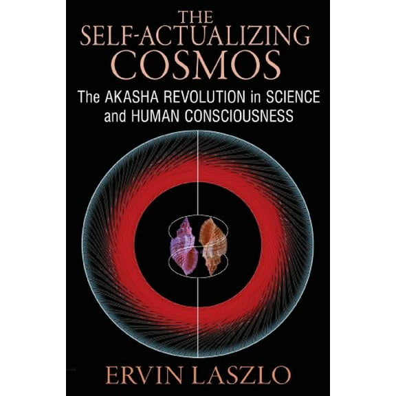 Pre-Owned The Self-Actualizing Cosmos: The Akasha Revolution in Science and Human Consciousness (Paperback) 1620552760 9781620552766
