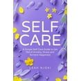 thumbnail image 1 of Self-Care: A Simple Self-Care Guide to Get Rid of Anxiety, Stress and Achieve Happiness. (Paperback), 1 of 1