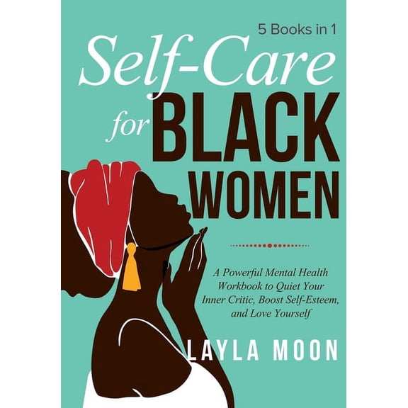 Self-Care for Black Women: 5 Books in 1 - A Powerful Mental Health Workbook to Quiet Your Inner Critic, Boost Self-Estee, (Paperback)