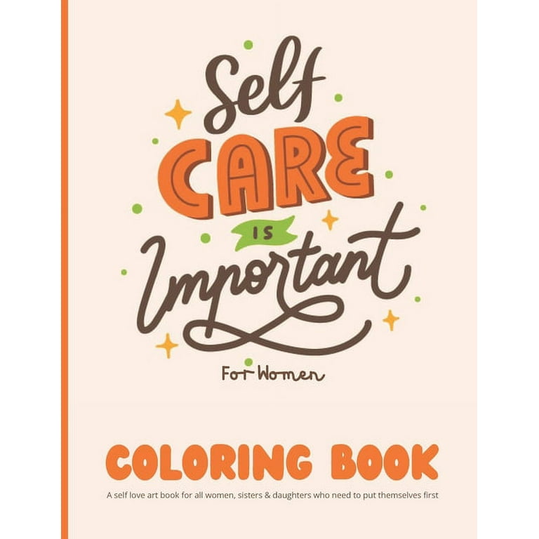 Self Care Coloring Book for Women: A self love art book for all women,  sisters & daughters who need to put themselves first: 35 Pages of Self Care  Pat (Paperback)