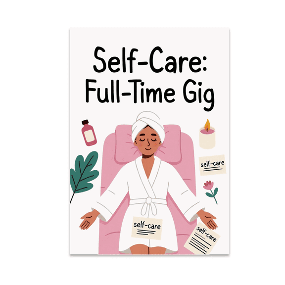 Self-Care: Full-Time Gig Wall Art - Wellness Enthusiast - 13x19 Poster Print