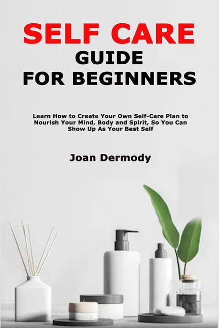 Self Care Guide For Beginners Learn How Tocreate Your Own Self Care