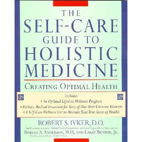 The Self-Care Guide to Holistic Medicine: Creating Optimal Health by Robert S. Ivker, Robert Anderson, Larry Trivieri, Paperback, Health & Fitness, Holism, 1st Edition, English