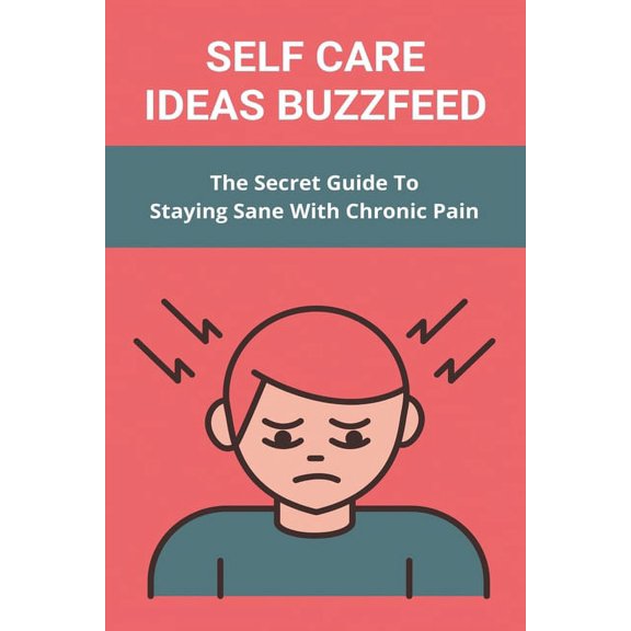Self Care Ideas Buzzfeed: The Secret Guide To Staying Sane With Chronic Pain: Tips For Staying Sane With Chronic Pain And Inflammation (Paperback)