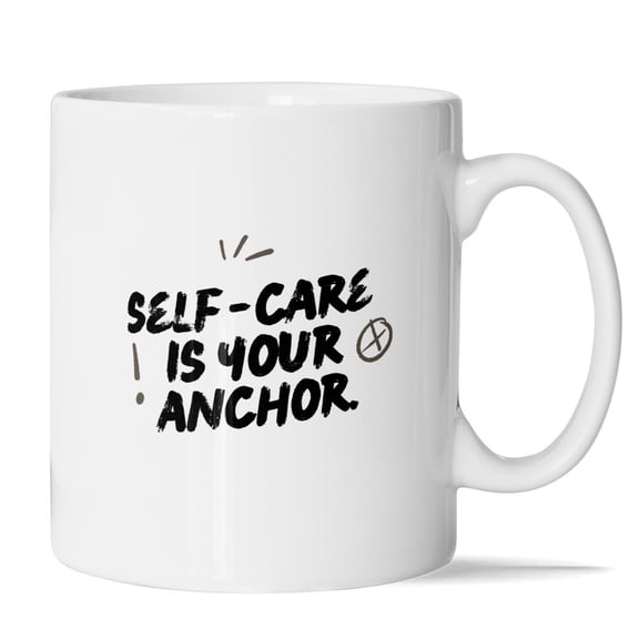 Self-Care Is Your Anchor Mug - 11oz Motivational Design for Wellness