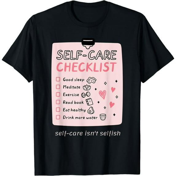 Self-Care Isn't Selfish Self-Love Promotion To Feel Better T-Shirt