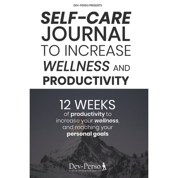 Self-Care Journal: Self-Care Journal To Increase Wellness and Productivity: 12 WEEKS EXPERIENCE of Productivity to increase your Wellness and reach your Personal Goals (Daily Self-care Journal with SE