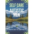 thumbnail image 1 of Self Care for Autistic Men: Nurturing Your Mind, Body, and Soul for Lasting Balance, (Paperback), 1 of 1