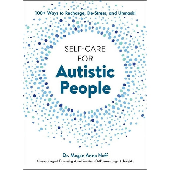 Self-Care for Autistic People Self-Care for Autistic People: 100+ Ways to Recharge, De-Stress, and Unmask!, (Hardcover)