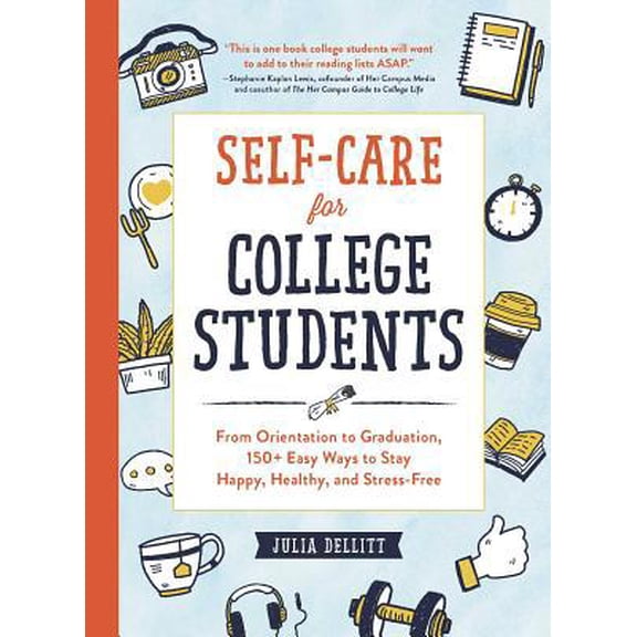 Pre-Owned Self-Care for College Students: From Orientation to Graduation, 150+ Easy Ways to Stay Happy, Healthy, and Stress-Free (Hardcover) 1507211155 9781507211151