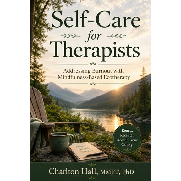 Self-Care for Therapists: Addressing Burnout with Mindfulness-Based Ecotherapy, (Paperback)