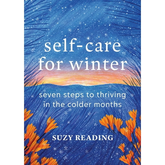 Self-Care for Winter: Seven Steps to Thriving in the Colder Months, (Hardcover)