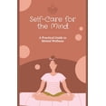 thumbnail image 1 of Self-Care for the Mind : A Practical Guide to Mental Wellness (Paperback), 1 of 1