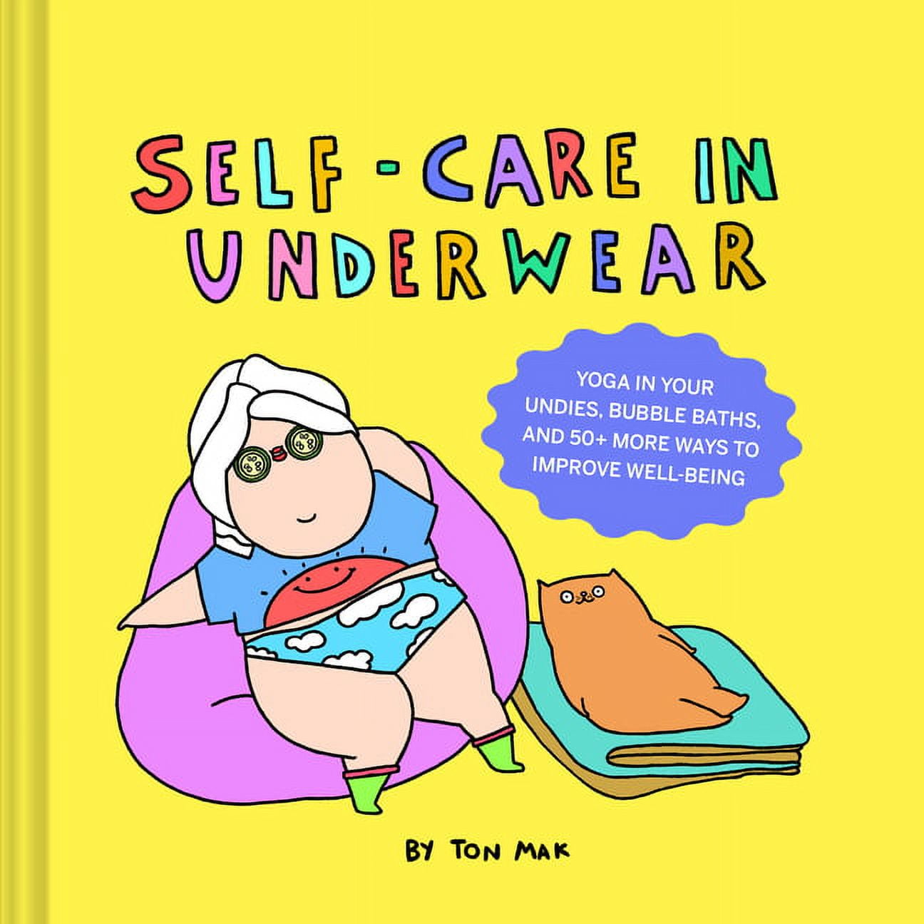 Self-Care in Underwear: Yoga in Your Undies, Bubble Baths, and 50+ More  Ways to Improve Well-Being (Hardcover)