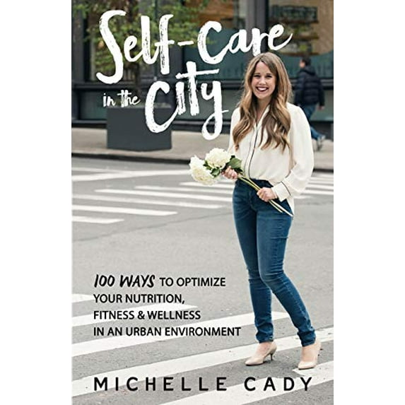 Pre-Owned Self-Care in the City: 100 Ways to Optimize Your Nutrition, Fitness & Wellness in an Urban Environment Paperback