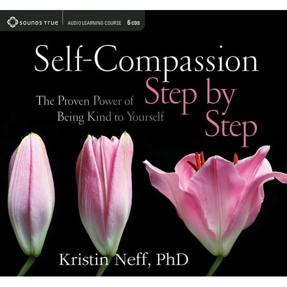 Self-Compassion Step by Step : The Proven Power of Being Kind to Yourself (CD-Audio)