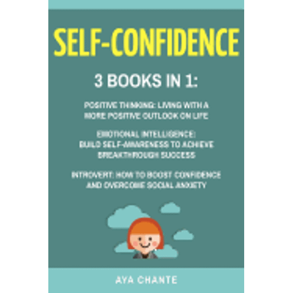 Self-Confidence : 3 Books in 1: Positive Thinking + Emotional Intelligence + Introvert
