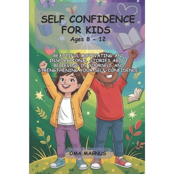 Self Confidence For Kids Ages 8-12: Beautiful Motivating & Inspirational Stories About Believing In Yourself And Str, (Paperback)