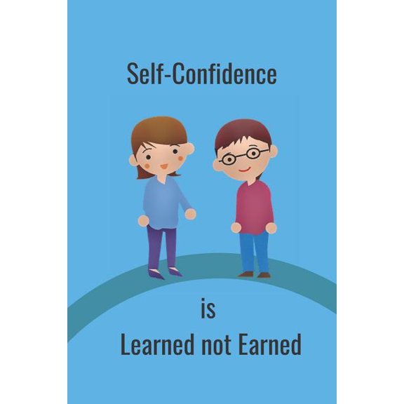 Self-Confidence : Is Learned Not Earned (Paperback)