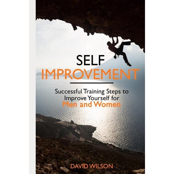 Self Confidence, Self Improvement, Self Esteem, Self Motivat: Self Improvement: Successful Training Steps to Improve Yourself for Men and Women (Paperback)