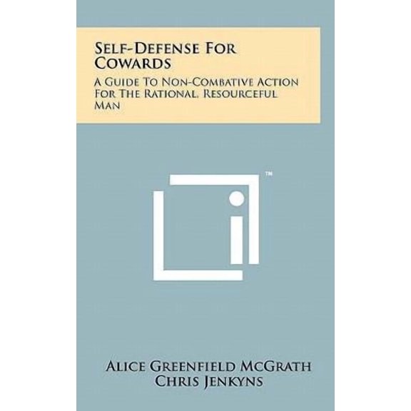 Self-Defense for Cowards: A Guide to Non-Combative Action for the Rational, Resourceful Man Hardcover