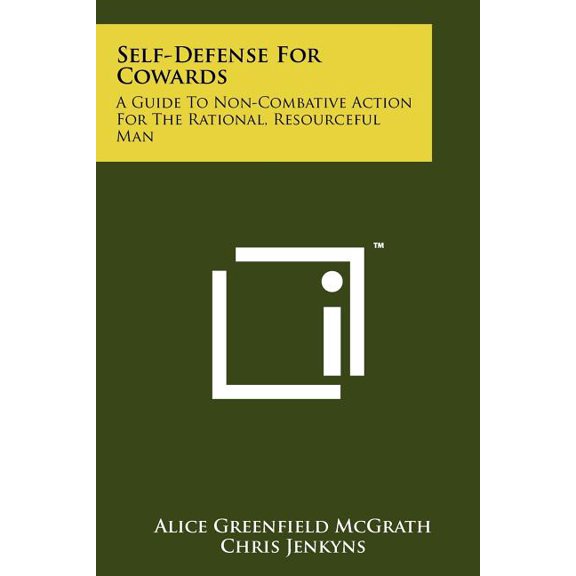 Self-Defense For Cowards : A Guide To Non-Combative Action For The Rational, Resourceful Man (Paperback)