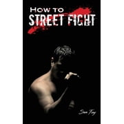 Self-Defense How to Street Fight Street Fighting Techniques for Learning Self-Defense, Book 10, Hardcover