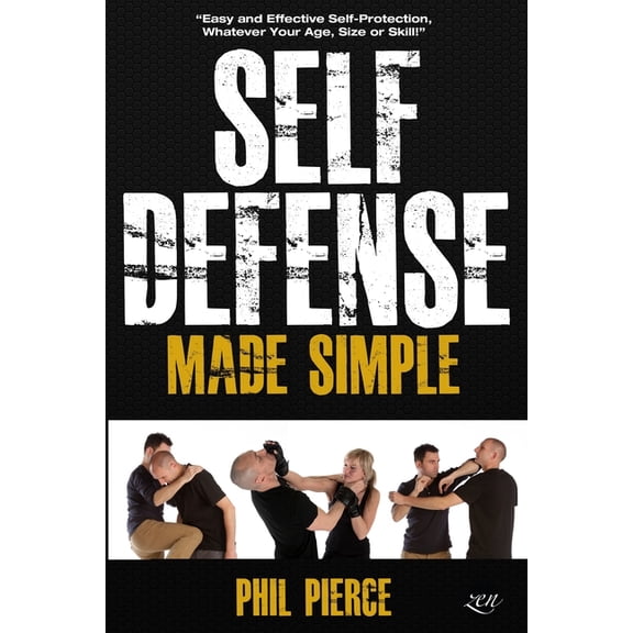 Self Defense Made Simple: Easy and Effective Self Protection Whatever Your Age, Size or Skill!, (Paperback)