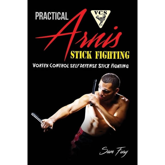 Self-Defense Practical Arnis Stick Fighting: Vortex Control Stick Fighting for Self Defense, Book 9, (Paperback)