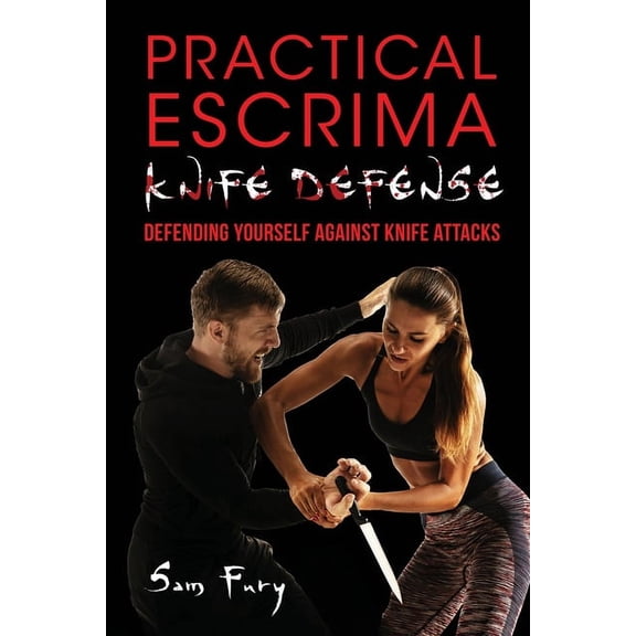 Self-Defense Practical Escrima Knife Defense: Filipino Martial Arts Knife Defense Training, Book 8, (Paperback)