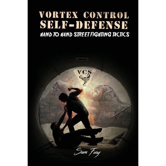 Self-Defense Vortex Control Self-Defense: Hand to Hand Street Fighting Tactics, Book 7, (Paperback)